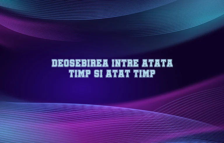 Deosebirea intre atata timp si atat timp